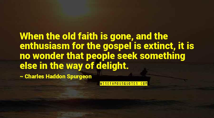 Didi N Jiju Quotes By Charles Haddon Spurgeon: When the old faith is gone, and the