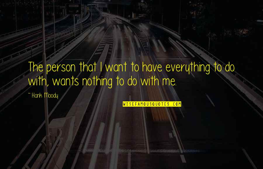 Didi N Jiju Quotes By Hank Moody: The person that I want to have everything