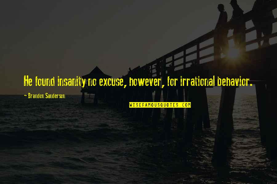 Didi Petet Quotes By Brandon Sanderson: He found insanity no excuse, however, for irrational