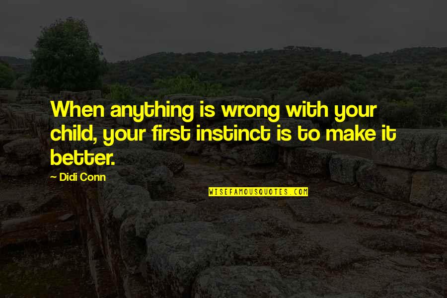 Didi Quotes By Didi Conn: When anything is wrong with your child, your