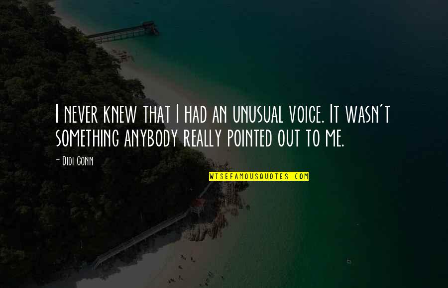 Didi Quotes By Didi Conn: I never knew that I had an unusual Didi Quotes By Didi Conn: I never knew that I had an unusual