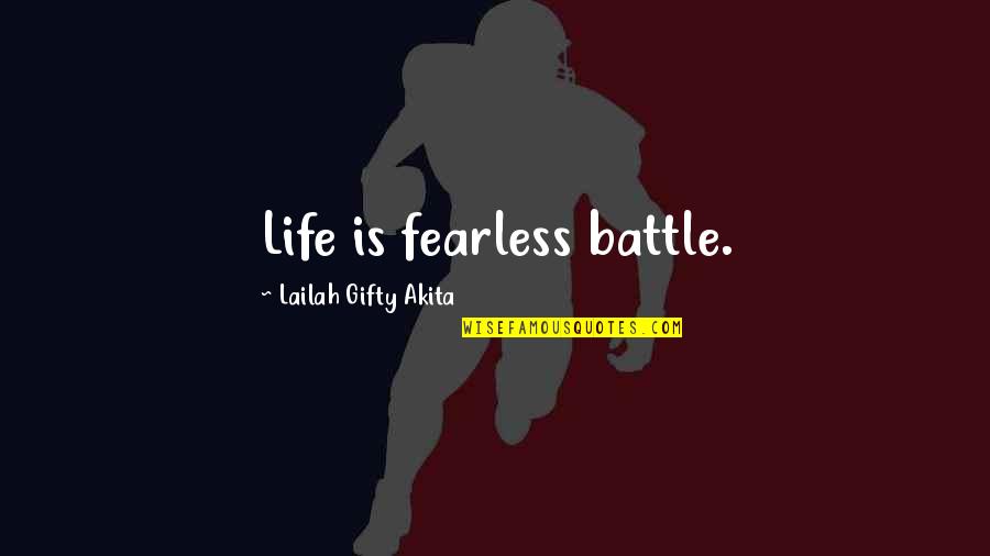 Didie Quotes By Lailah Gifty Akita: Life is fearless battle.