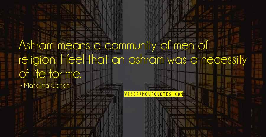 Didifood Quotes By Mahatma Gandhi: Ashram means a community of men of religion.