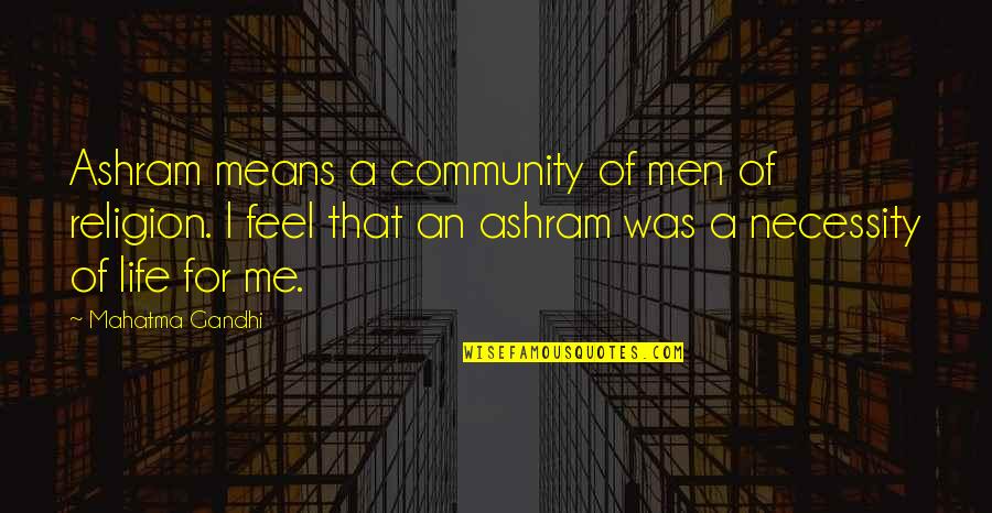 Didifood Quotes By Mahatma Gandhi: Ashram means a community of men of religion. Didifood Quotes By Mahatma Gandhi: Ashram means a community of men of religion.