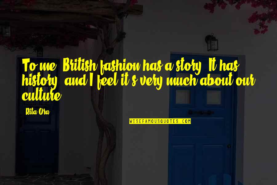 Didifood Quotes By Rita Ora: To me, British fashion has a story. It Didifood Quotes By Rita Ora: To me, British fashion has a story. It