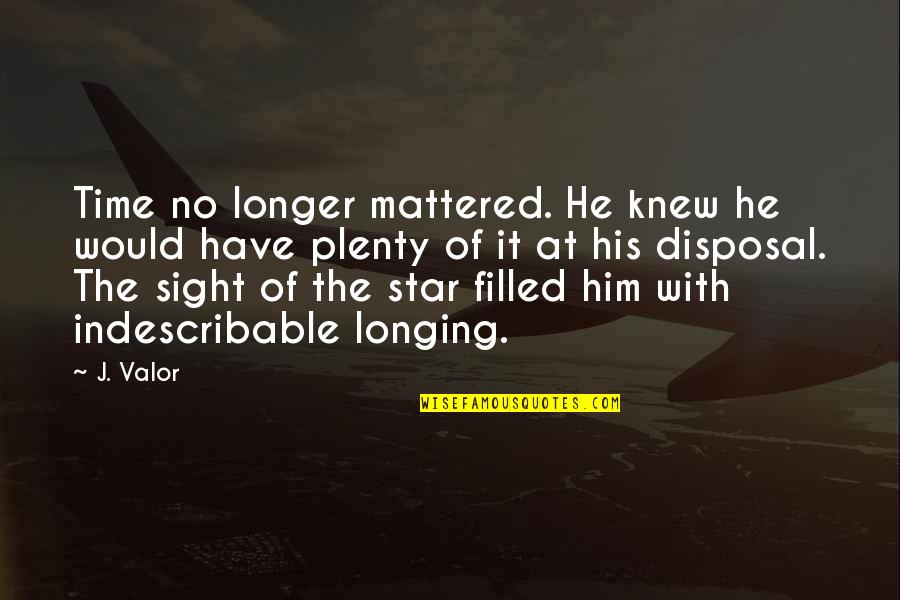 Didifr Quotes By J. Valor: Time no longer mattered. He knew he would