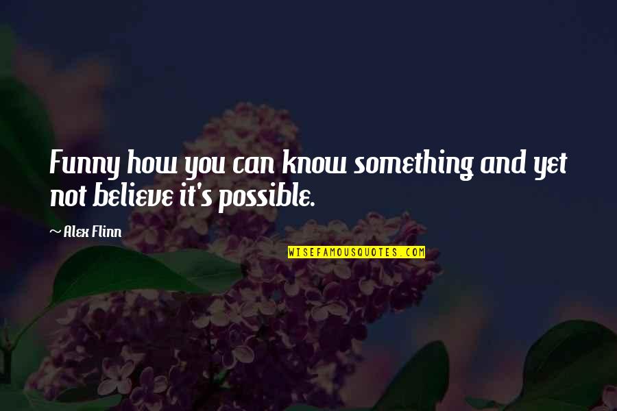 Didikan Keluarga Quotes By Alex Flinn: Funny how you can know something and yet
