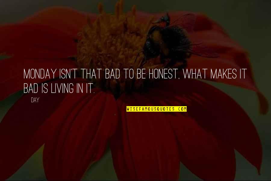 Didikas Quotes By Day: Monday isn't that bad to be honest, What