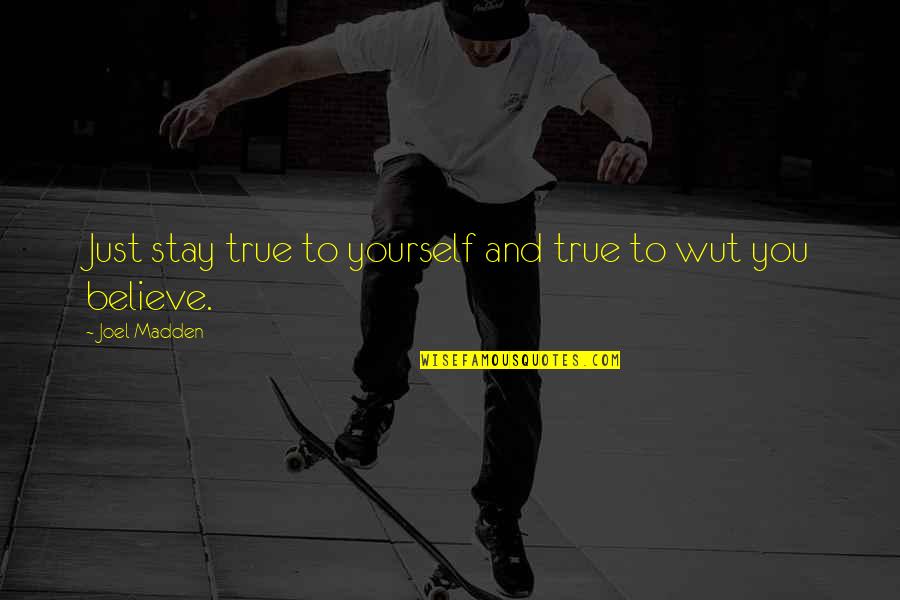 Didin't Quotes By Joel Madden: Just stay true to yourself and true to