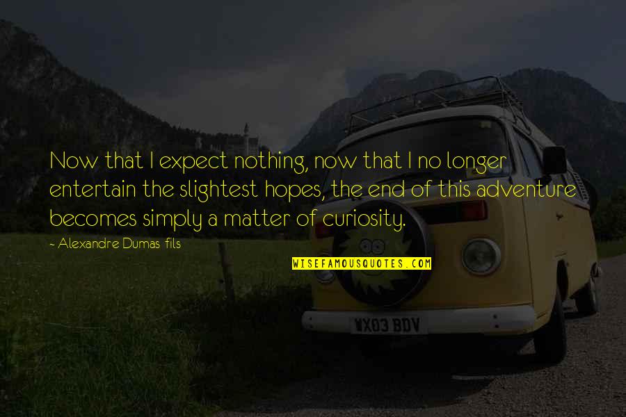 Didio Quotes By Alexandre Dumas-fils: Now that I expect nothing, now that I Didio Quotes By Alexandre Dumas-fils: Now that I expect nothing, now that I