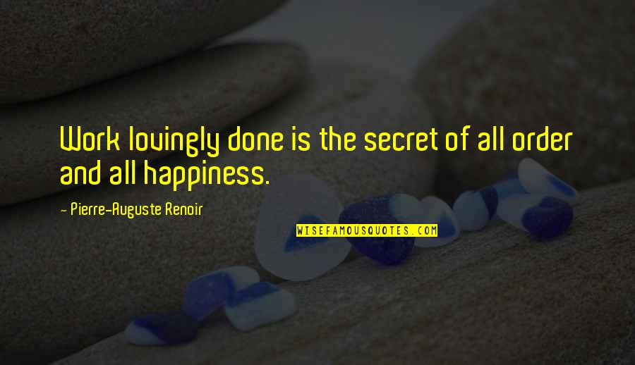 Didio Quotes By Pierre-Auguste Renoir: Work lovingly done is the secret of all Didio Quotes By Pierre-Auguste Renoir: Work lovingly done is the secret of all