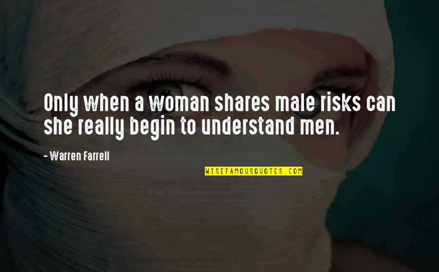 Didja Ever By Elvis Quotes By Warren Farrell: Only when a woman shares male risks can
