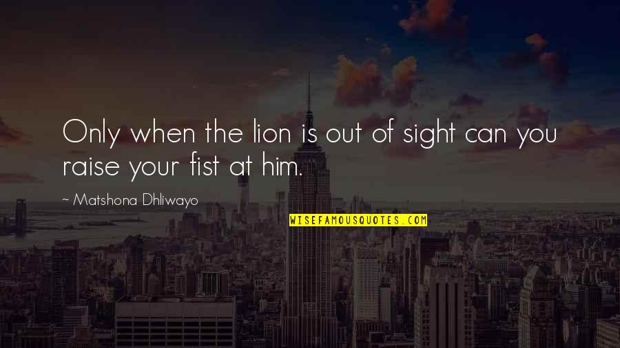 Didja Ever Quotes By Matshona Dhliwayo: Only when the lion is out of sight