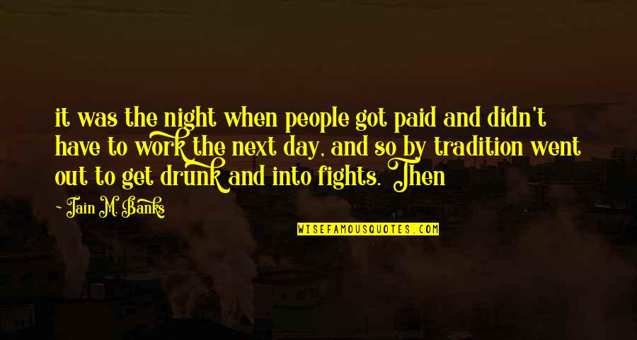 Didn Quotes By Iain M. Banks: it was the night when people got paid Didn Quotes By Iain M. Banks: it was the night when people got paid