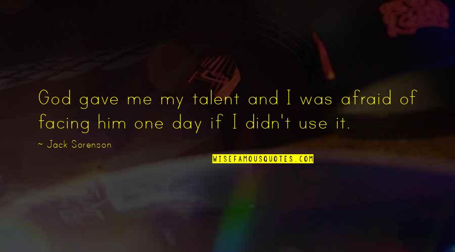Didn Quotes By Jack Sorenson: God gave me my talent and I was