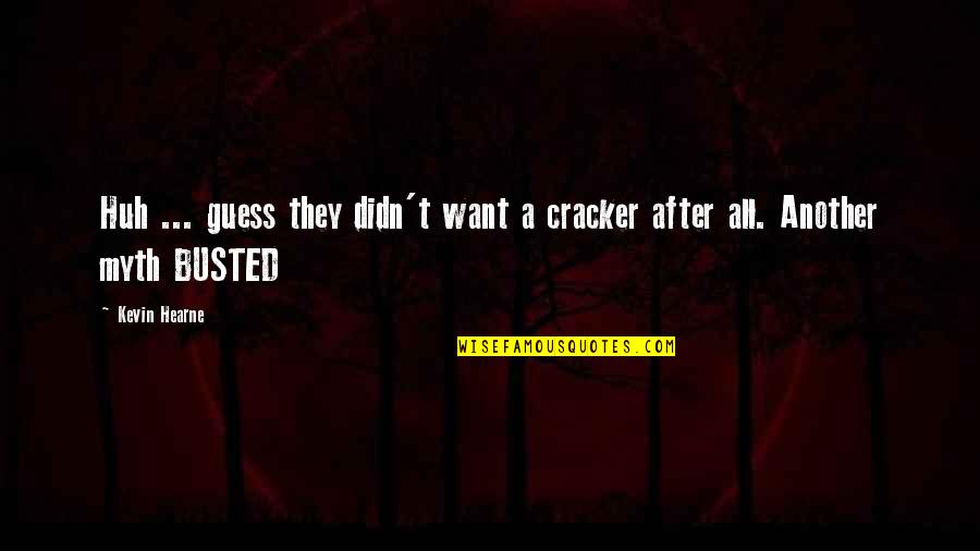 Didn Quotes By Kevin Hearne: Huh ... guess they didn't want a cracker