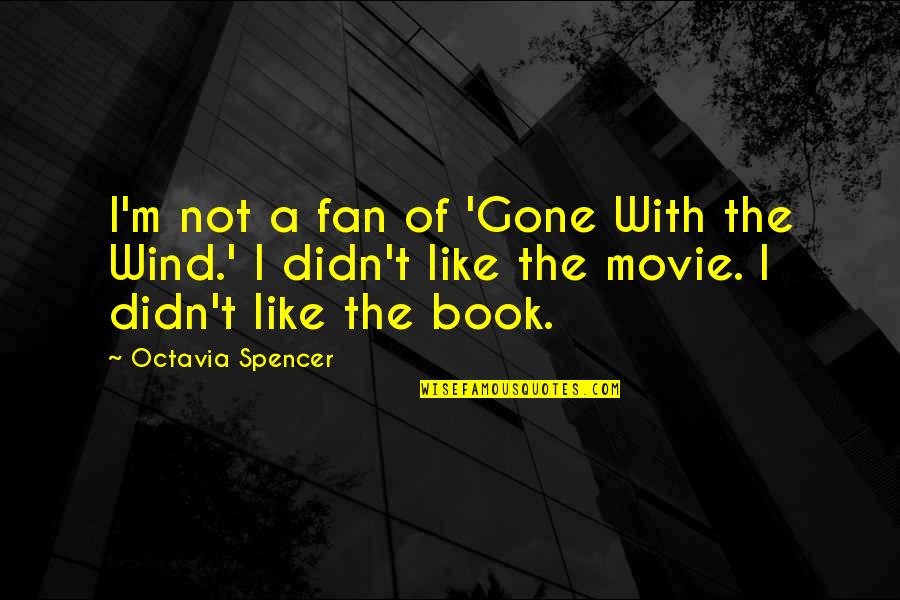 Didn Quotes By Octavia Spencer: I'm not a fan of 'Gone With the Didn Quotes By Octavia Spencer: I'm not a fan of 'Gone With the