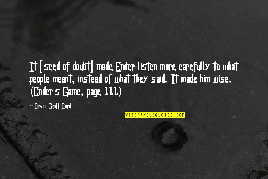 Didnae Quotes By Orson Scott Card: It [seed of doubt] made Ender listen more