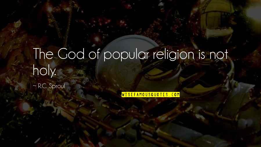 Didno76 Quotes By R.C. Sproul: The God of popular religion is not holy. Didno76 Quotes By R.C. Sproul: The God of popular religion is not holy.