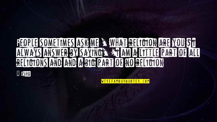 Didnoi Quotes By Osho: People sometimes ask me , what religion are Didnoi Quotes By Osho: People sometimes ask me , what religion are