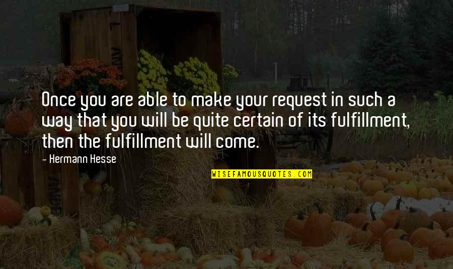Didnot Quotes By Hermann Hesse: Once you are able to make your request