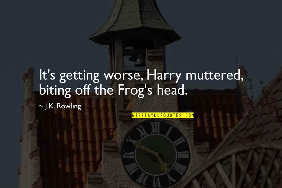 Didnot Quotes By J.K. Rowling: It's getting worse, Harry muttered, biting off the