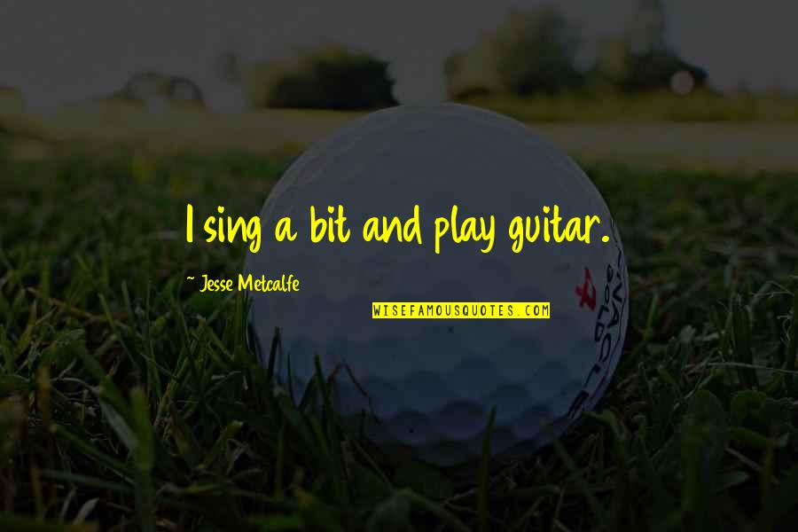 Didnt Even Notice Quotes By Jesse Metcalfe: I sing a bit and play guitar. Didnt Even Notice Quotes By Jesse Metcalfe: I sing a bit and play guitar.