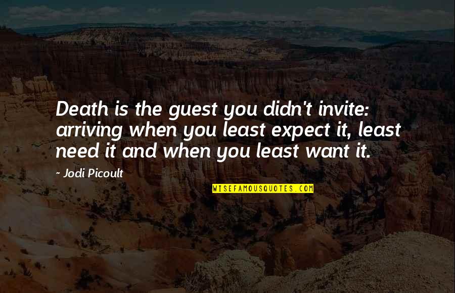 Didn't Expect That Quotes By Jodi Picoult: Death is the guest you didn't invite: arriving