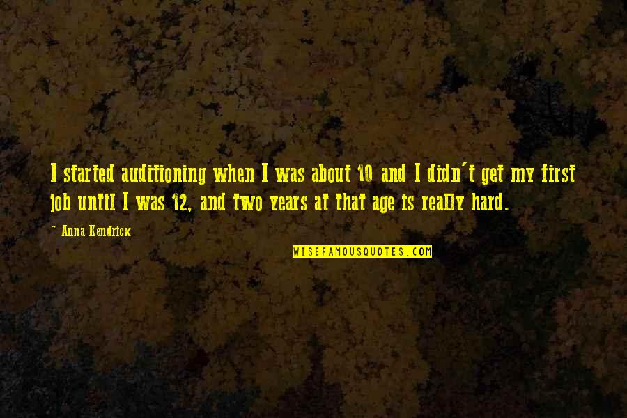 Didn't Get The Job Quotes By Anna Kendrick: I started auditioning when I was about 10