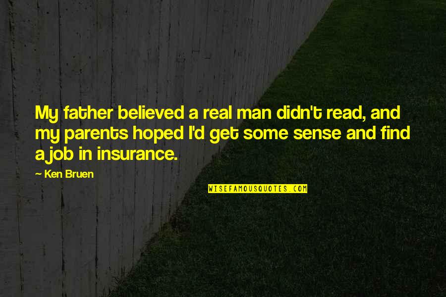 Didn't Get The Job Quotes By Ken Bruen: My father believed a real man didn't read,