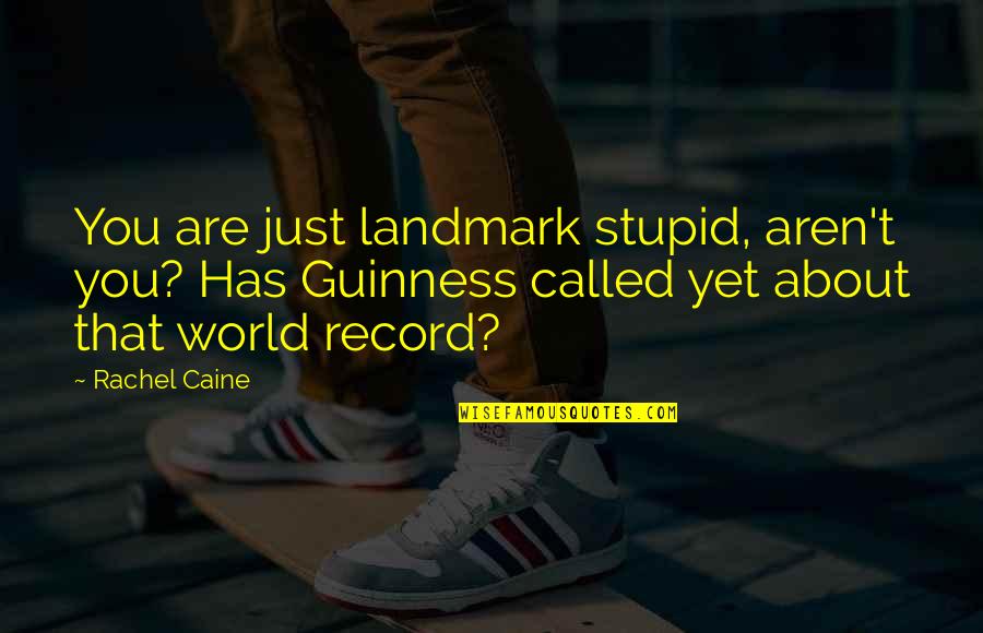 Didn't Get The Job Quotes By Rachel Caine: You are just landmark stupid, aren't you? Has