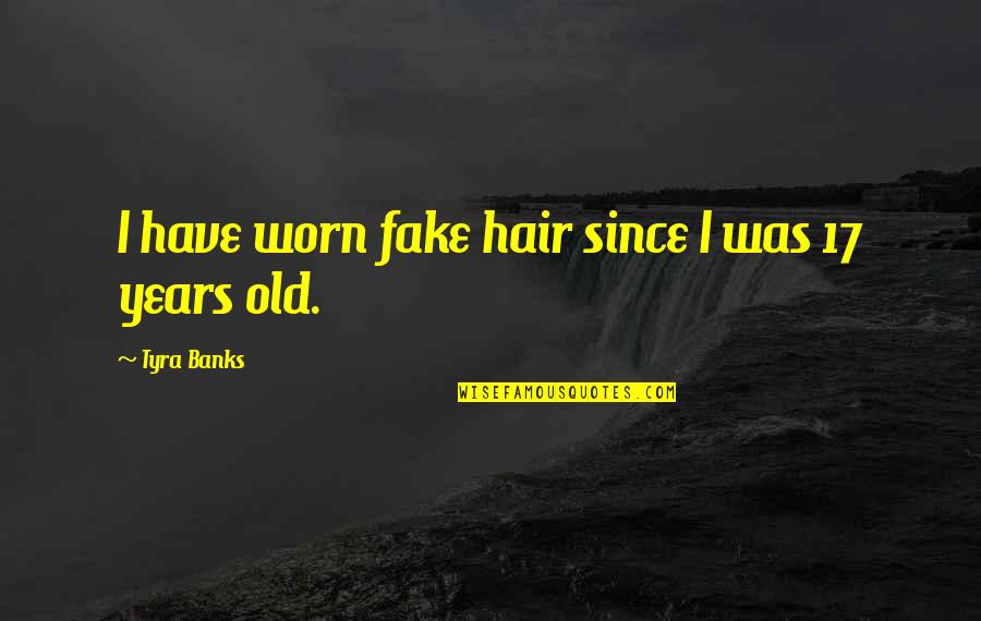 Didn't Get The Job Quotes By Tyra Banks: I have worn fake hair since I was