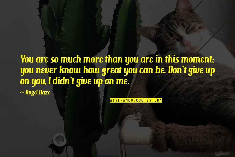 Didn't Give Up Quotes By Angel Haze: You are so much more than you are