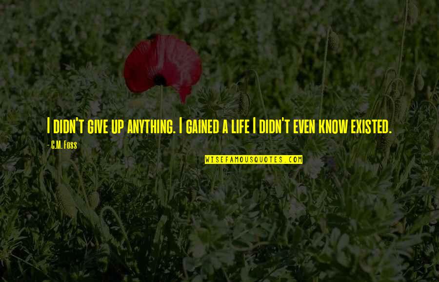 Didn't Give Up Quotes By C.M. Foss: I didn't give up anything. I gained a