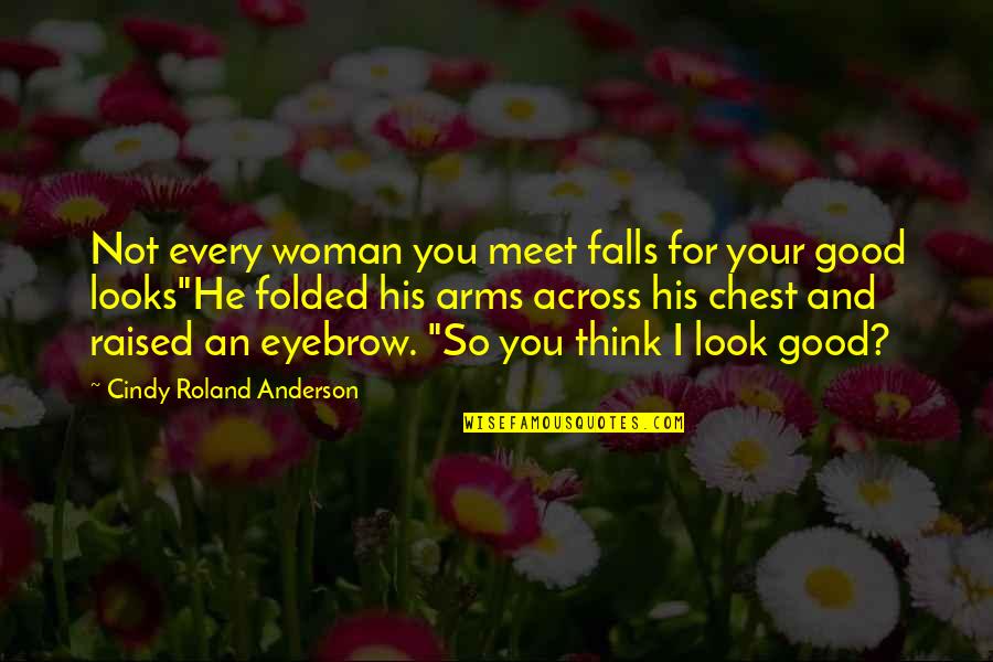 Didn't Mean Anything Quotes By Cindy Roland Anderson: Not every woman you meet falls for your