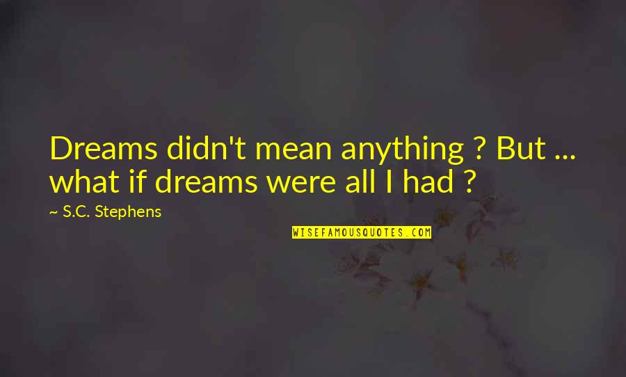 Didn't Mean Anything Quotes By S.C. Stephens: Dreams didn't mean anything ? But ... what