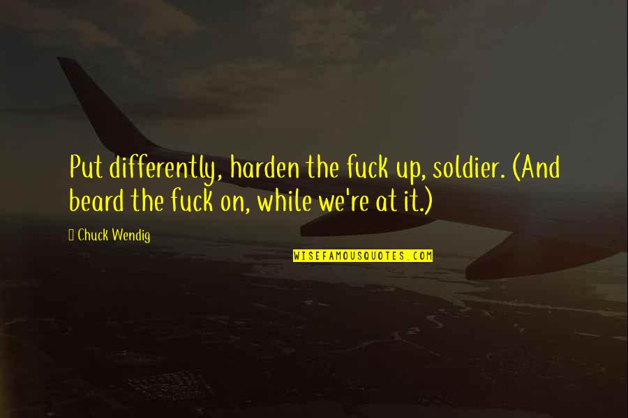 Didn't Mean Hurt You Quotes By Chuck Wendig: Put differently, harden the fuck up, soldier. (And