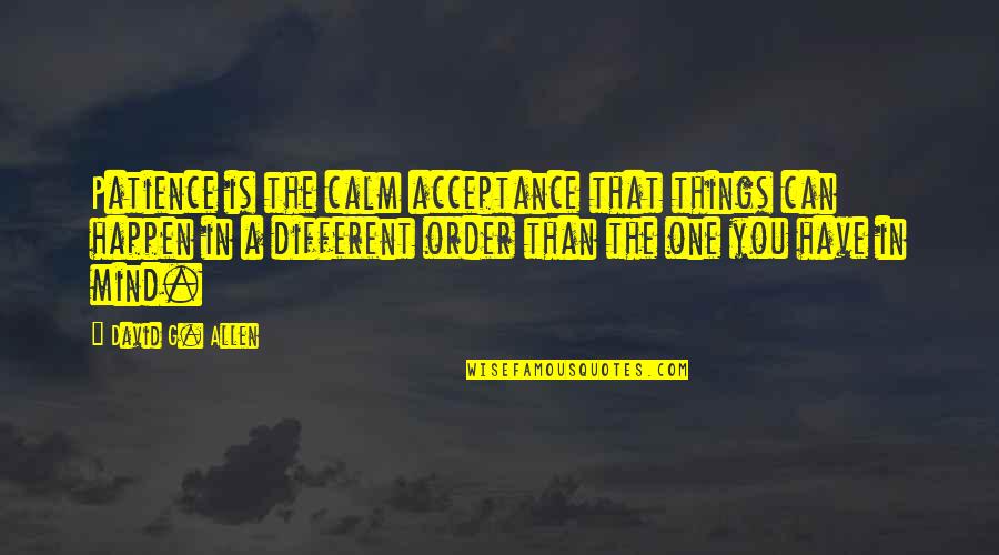 Didn't Mean Hurt You Quotes By David G. Allen: Patience is the calm acceptance that things can