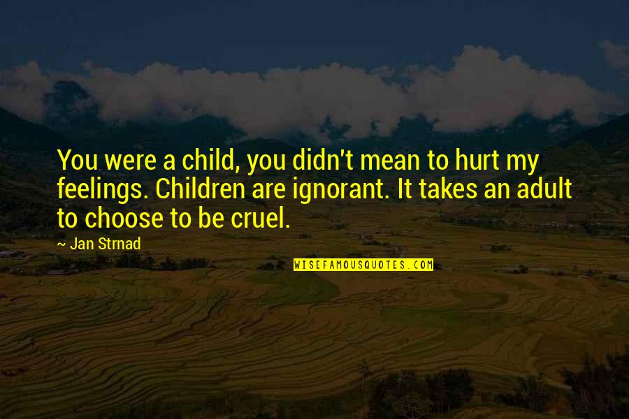 Didn't Mean Hurt You Quotes By Jan Strnad: You were a child, you didn't mean to