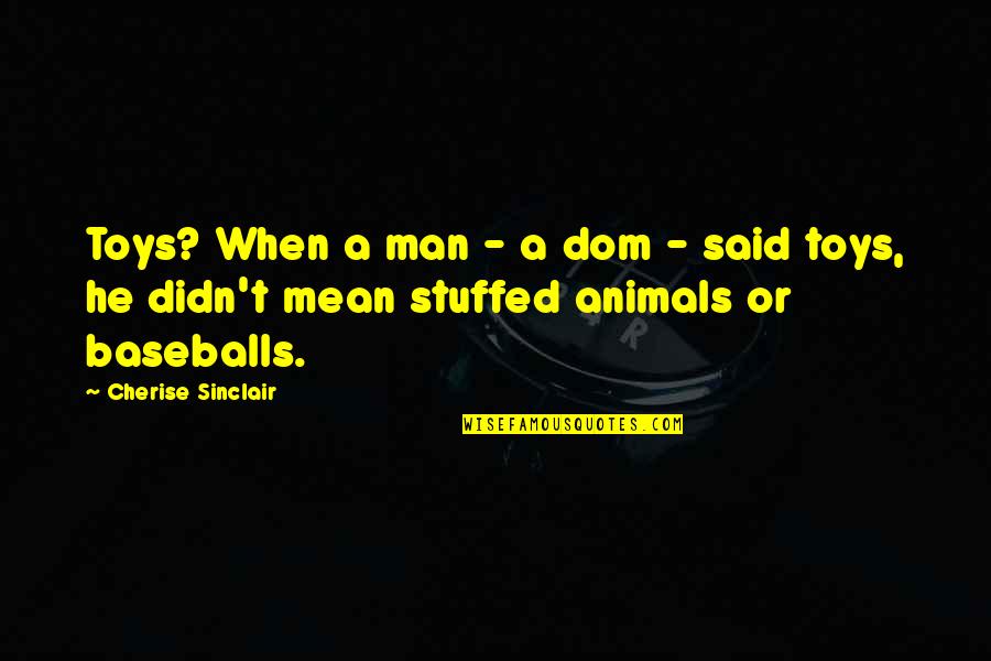 Didn't Mean Quotes By Cherise Sinclair: Toys? When a man - a dom -