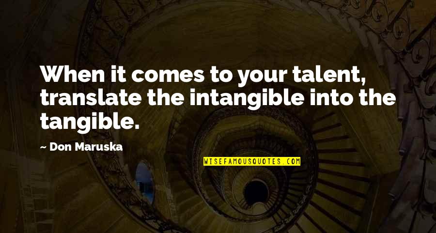 Didn't Mean To Bother You Quotes By Don Maruska: When it comes to your talent, translate the