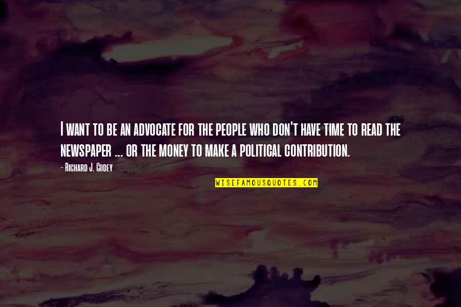 Didn't Mean To Bother You Quotes By Richard J. Codey: I want to be an advocate for the Didn't Mean To Bother You Quotes By Richard J. Codey: I want to be an advocate for the