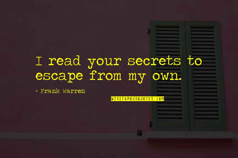 Didnt Pass Quotes By Frank Warren: I read your secrets to escape from my