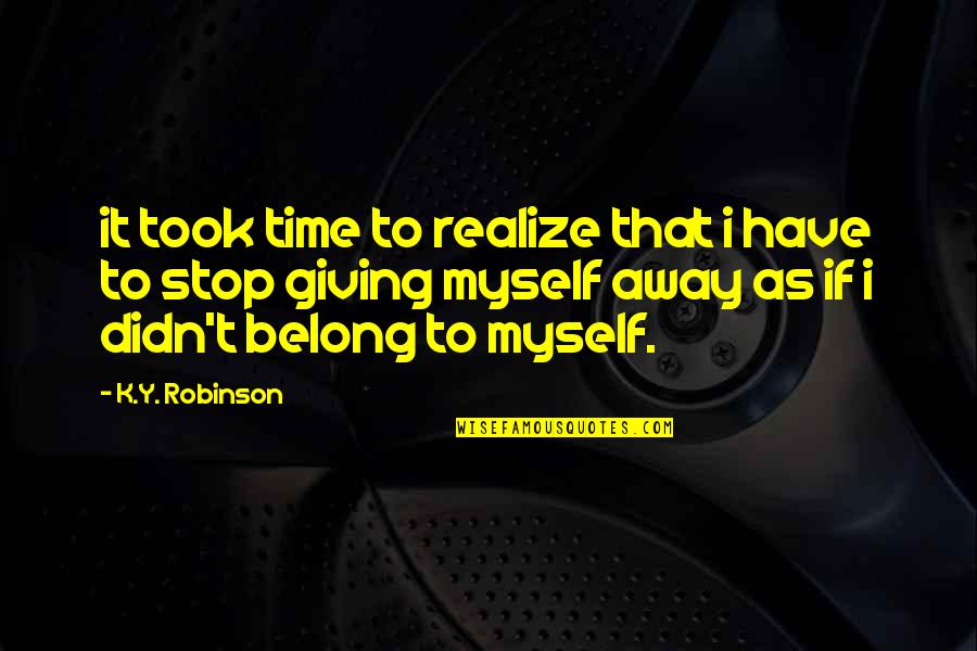 Didn't Realize Quotes By K.Y. Robinson: it took time to realize that i have