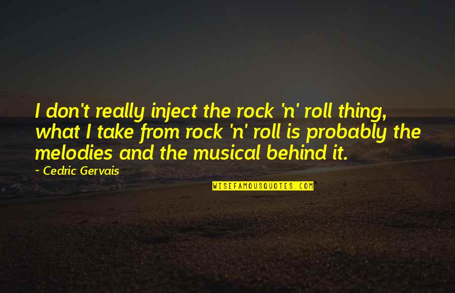 Didn't Think This Through Quotes By Cedric Gervais: I don't really inject the rock 'n' roll