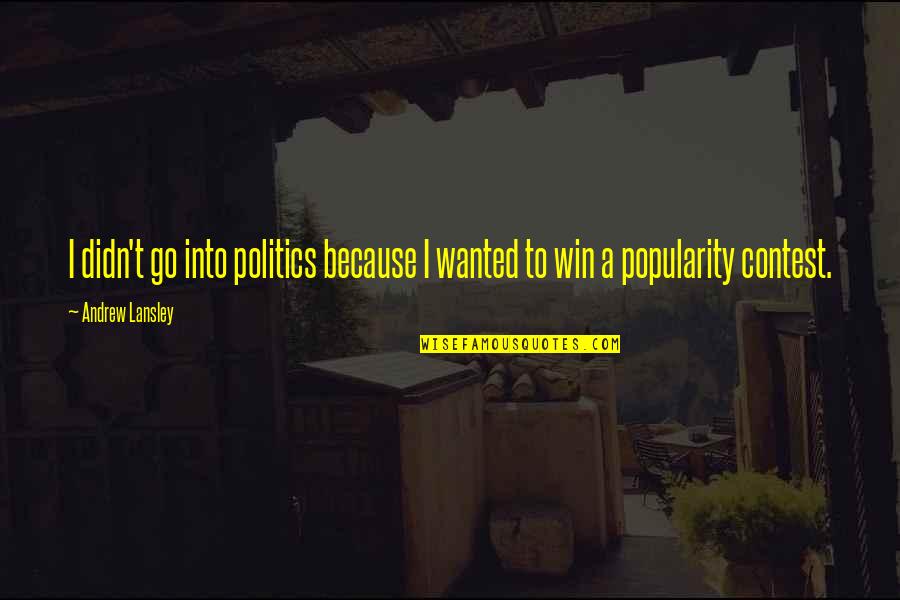 Didn't Win Quotes By Andrew Lansley: I didn't go into politics because I wanted