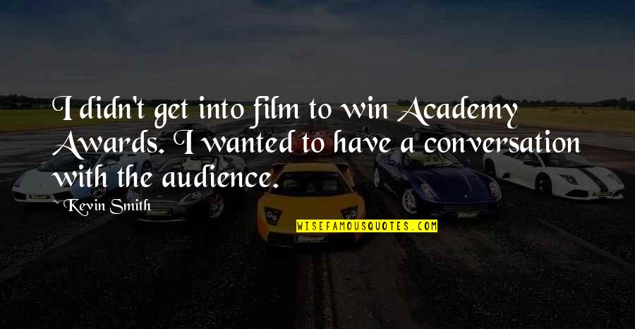 Didn't Win Quotes By Kevin Smith: I didn't get into film to win Academy