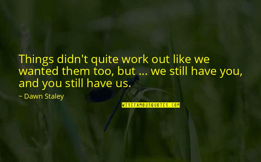 Didn't Work Out Quotes By Dawn Staley: Things didn't quite work out like we wanted