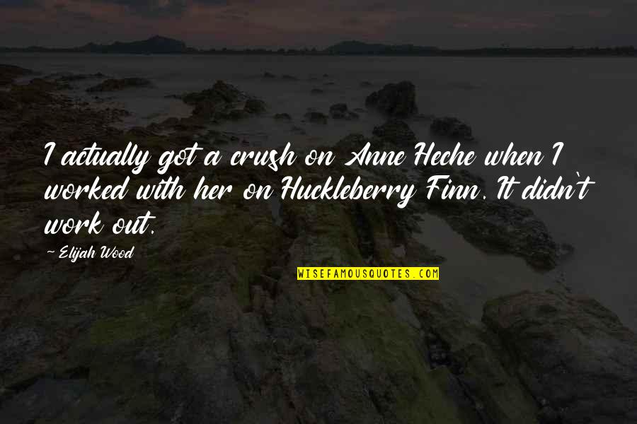 Didn't Work Out Quotes By Elijah Wood: I actually got a crush on Anne Heche