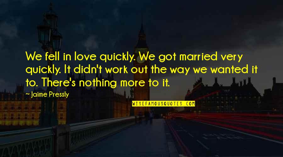 Didn't Work Out Quotes By Jaime Pressly: We fell in love quickly. We got married